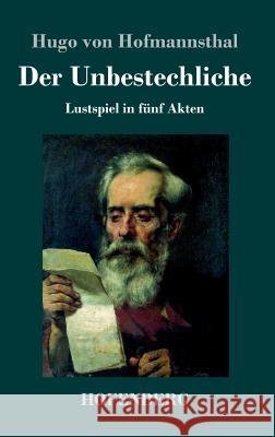 Der Unbestechliche: Lustspiel in fünf Akten Hugo Von Hofmannsthal 9783743721487 Hofenberg - książka