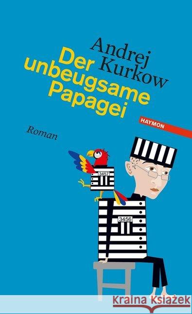 Der unbeugsame Papagei : Roman Kurkow, Andrej 9783709970126 Haymon Verlag - książka