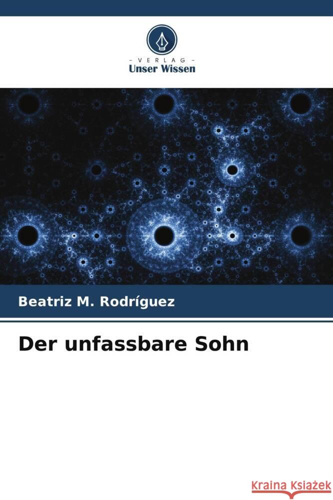 Der unfassbare Sohn Beatriz M. Rodr?guez 9786206636328 Verlag Unser Wissen - książka