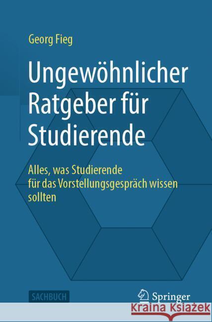 Der Ungew?hnliche Ratgeber F?r Studierende: Alles, Was Studierende F?r Das Vorstellungsgespr?ch Wissen Sollten Georg Fieg 9783658478742 Springer Vieweg - książka