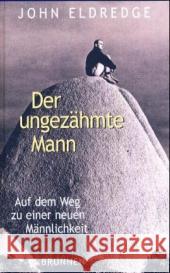 Der ungezähmte Mann : Auf dem Weg zu einer neuen Männlichkeit Eldredge, John   9783765518409 Brunnen-Verlag, Gießen - książka