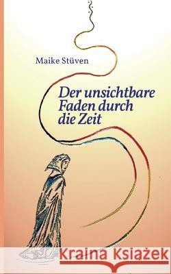 Der unsichtbare Faden durch die Zeit Maike Stuven 9783746990309 Tredition Gmbh - książka