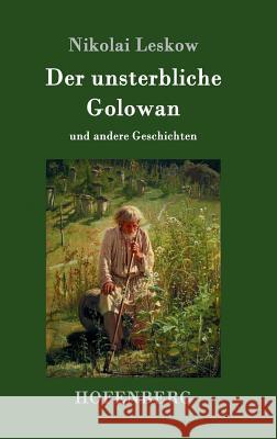 Der unsterbliche Golowan: und andere Geschichten Leskow, Nikolai 9783743703728 Hofenberg - książka