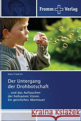 Der Untergang der Drohbotschaft Hans Friedrich 9786138365952 Fromm Verlag - książka