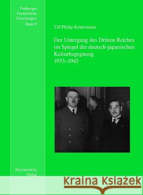 Der Untergang Des Dritten Reiches Im Spiegel Der Deutsch-Japanischen Kulturbegegnung Koltermann, Till Ph. 9783447060721 Harrassowitz - książka