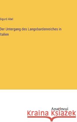 Der Untergang des Langobardenreiches in Italien Sigurd Abel 9783382200756 Anatiposi Verlag - książka