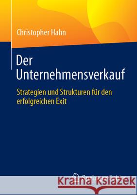 Der Unternehmensverkauf: Strategien Und Strukturen F?r Den Erfolgreichen Exit Christopher Hahn 9783658490669 Springer Gabler - książka