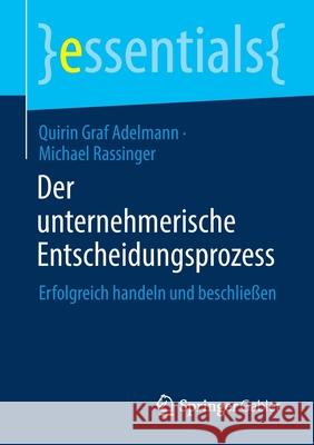 Der Unternehmerische Entscheidungsprozess: Erfolgreich Handeln Und Beschließen Graf Adelmann, Quirin 9783658337063 Springer Gabler - książka