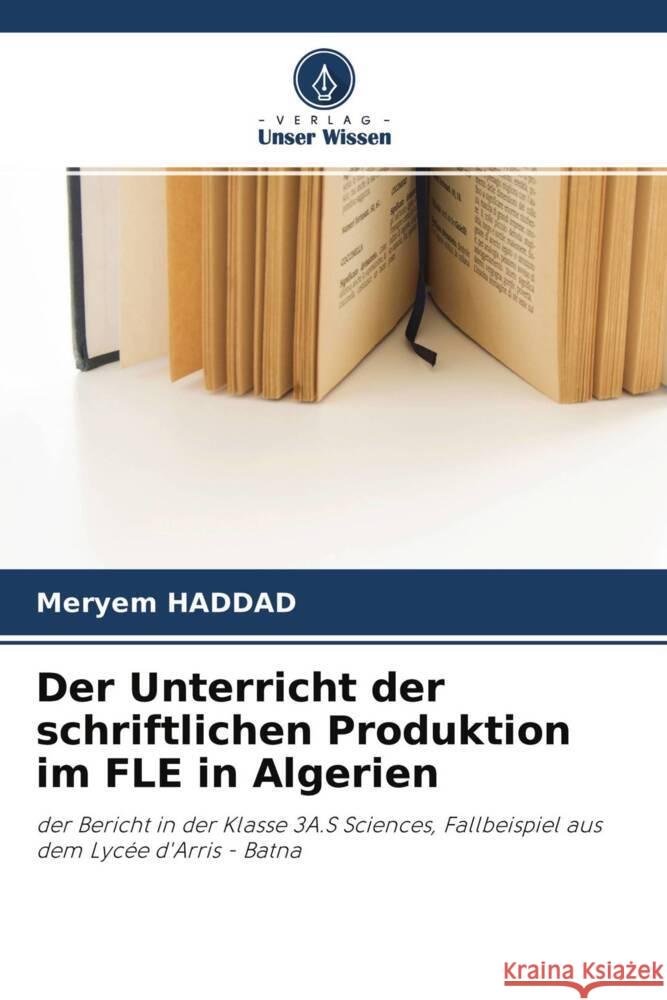 Der Unterricht der schriftlichen Produktion im FLE in Algerien Haddad, Meryem 9786204269535 Verlag Unser Wissen - książka