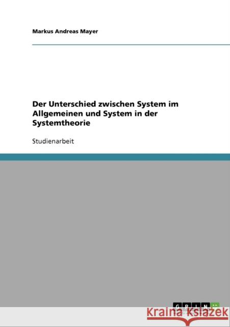 Der Unterschied zwischen System im Allgemeinen und System in der Systemtheorie Markus Andreas Mayer 9783638636766 Grin Verlag - książka