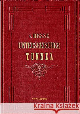 Der Unterseeische Tunnel zwischen England und Frankreich: vom geologischen, technischen und finanziellen Standpunkte beleuchtet von E. A. VON HESSE WA Ranzinger, Günter 9783946679202 Guran - książka