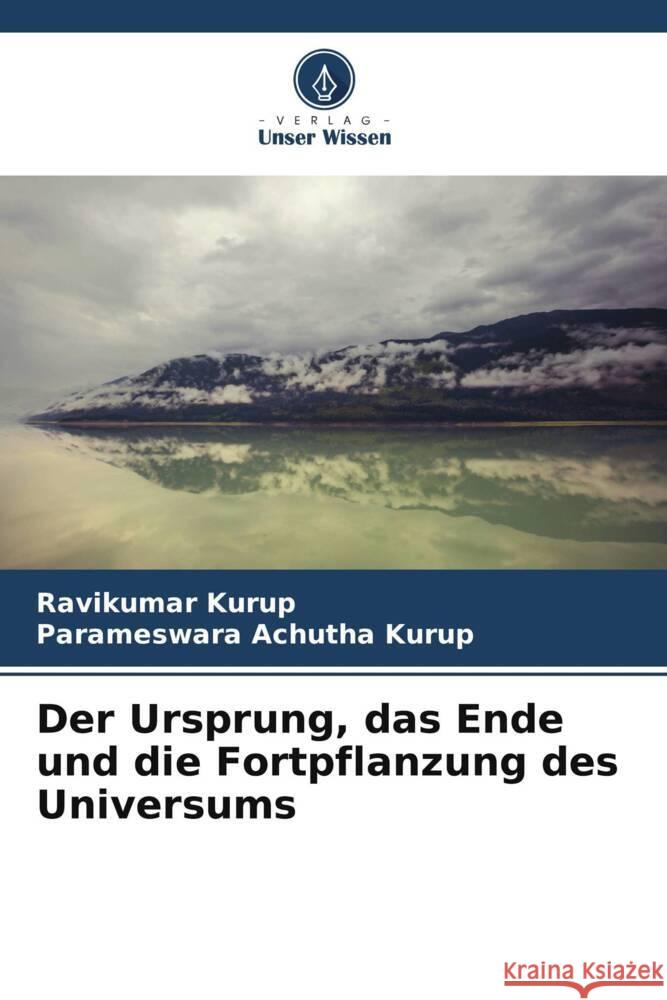 Der Ursprung, das Ende und die Fortpflanzung des Universums Kurup, Ravikumar, Achutha Kurup, Parameswara 9786205062296 Verlag Unser Wissen - książka