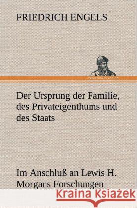 Der Ursprung der Familie, des Privateigenthums und des Staats Engels, Friedrich 9783847247456 TREDITION CLASSICS - książka