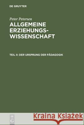 Der Ursprung der Pädagogik Petersen, Peter 9783111206714 Walter de Gruyter - książka