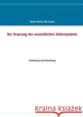 Der Ursprung des neuzeitlichen Zahlensystems: Entstehung und Verbreitung Tapan Kumar Das Gupta 9783732248094 Books on Demand - książka