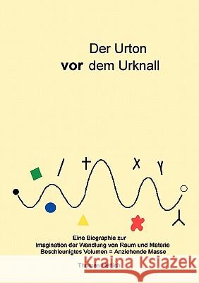 Der Urton vor dem Urknall: Eine Biografie zur Wandlung von Raum und Materie Thomas Hettich 9783833410246 Books on Demand - książka