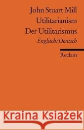 Der Utilitarismus / Utilitarianism Mill, John St. Birnbacher, Dieter  9783150184615 Reclam, Ditzingen - książka