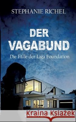 Der Vagabund: Die Fälle der Liga Foundation Richel, Stephanie 9783752687439 Books on Demand - książka