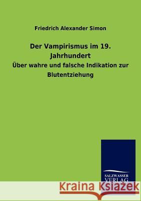 Der Vampirismus im 19. Jahrhundert Simon, Friedrich Alexander 9783846011263 Salzwasser-Verlag Gmbh - książka