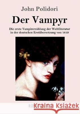 Der Vampyr: Die erste Vampirerzählung der Weltliteratur in der deutschen Erstübersetzung von 1819 John Polidori 9783847822912 Henricus - książka