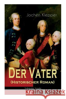 Der Vater (Historischer Roman): Die Geschichte des Soldatenkönigs Klepper, Jochen 9788027311439 E-Artnow - książka