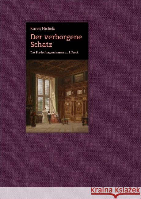 Der verborgene Schatz. Das Fredenhagenzimmer zu Lübeck Michels, Karen 9783529050725 Wachholtz - książka