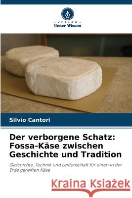 Der verborgene Schatz: Fossa-Käse zwischen Geschichte und Tradition Cantori, Silvio 9786208984977 Verlag Unser Wissen - książka
