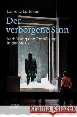 Der Verborgene Sinn: Verhüllung Und Enthüllung in Der Musik Lütteken, Laurenz 9783476057716 J.B. Metzler - książka