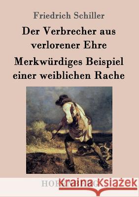 Der Verbrecher aus verlorener Ehre / Merkwürdiges Beispiel einer weiblichen Rache Friedrich Schiller   9783843036498 Hofenberg - książka
