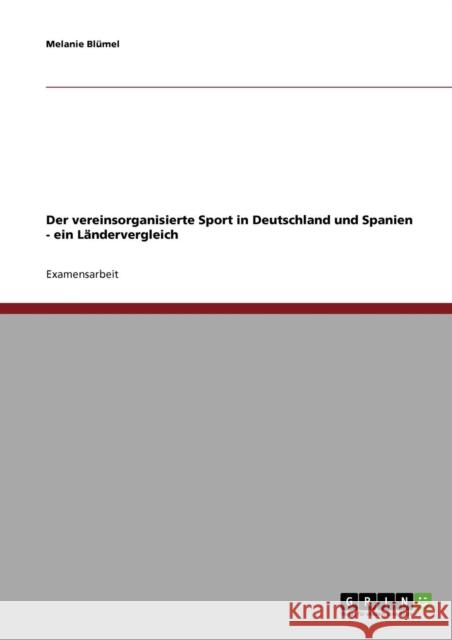 Der vereinsorganisierte Sport in Deutschland und Spanien - ein Ländervergleich Blümel, Melanie 9783638718097 Grin Verlag - książka