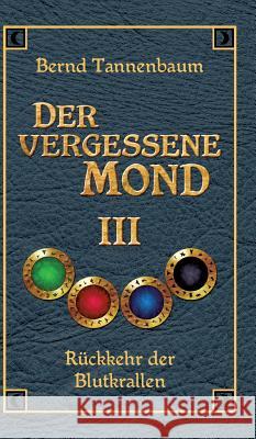 Der vergessene Mond Bd III Tannenbaum, Bernd 9783849591557 Tredition Gmbh - książka