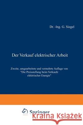 Der Verkauf Elektrischer Arbeit: Die Preisstellung Beim Verkaufe Elektrischer Energie Siegel, Gustav 9783642904097 Springer - książka