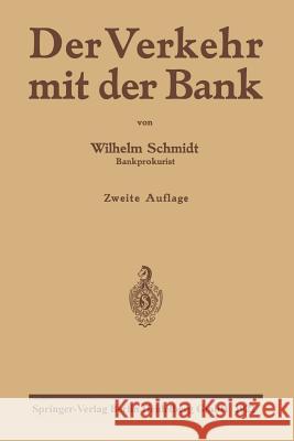 Der Verkehr Mit Der Bank: Eine Anleitung Zur Benutzung Des Bankkontos Zur Prüfung Von Wechsel-, Effekten- Und Devisenabrechnungen Sowie Kontoaus Schmidt, Wilhelm 9783662242889 Springer - książka