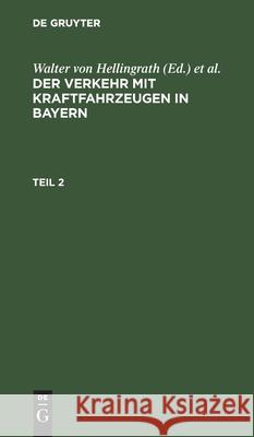Der Verkehr Mit Kraftfahrzeugen in Bayern Walter Von Hellingrath, August Michel, No Contributor 9783112602799 De Gruyter - książka
