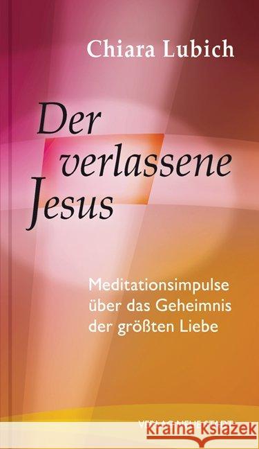 Der verlassene Jesus : Meditationsimpulse über das Geheimnis der größten Liebe Lubich, Chiara 9783734611025 Neue Stadt - książka