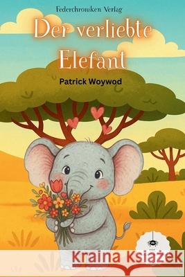 Der verliebte Elefant Patrick Woywod 9783690369596 Federchroniken Verlag - książka