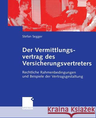 Der Vermittlungsvertrag Des Versicherungsvertreters: Rechtliche Rahmenbedingungen Und Beispiele Der Vertragsgestaltung Segger, Stefan 9783322902276 Gabler Verlag - książka