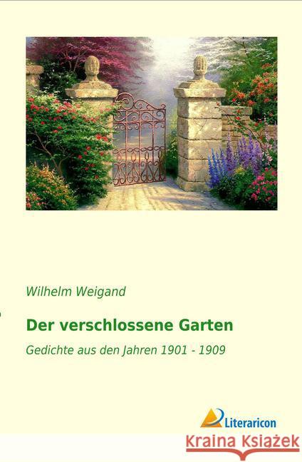 Der verschlossene Garten : Gedichte aus den Jahren 1901 - 1909 Weigand, Wilhelm 9783956975059 Literaricon - książka