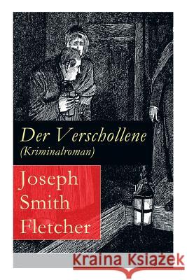 Der Verschollene (Kriminalroman): Eine fesselnde Detektivgeschichte Joseph Smith Fletcher, Hans Barbeck 9788026887263 e-artnow - książka