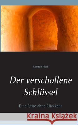 Der verschollene Schlüssel: Eine Reise ohne Rückkehr Hoff, Karsten 9783741222078 Books on Demand - książka