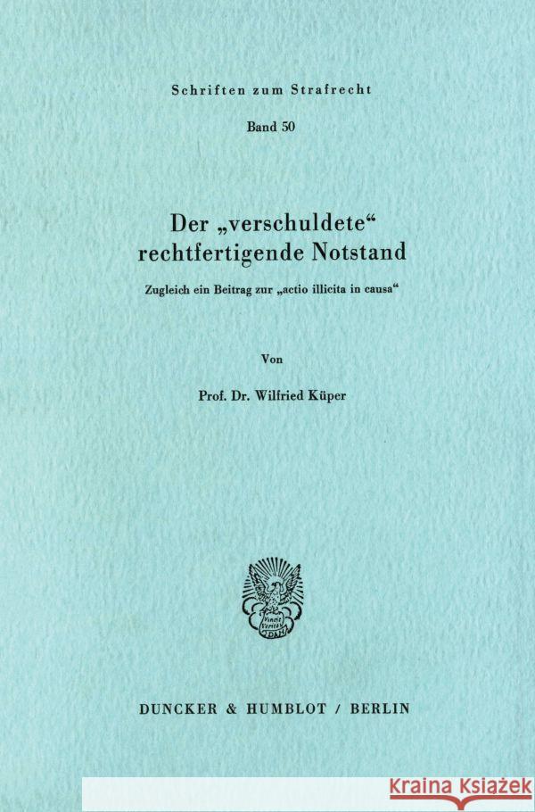 Der 'Verschuldete' Rechtfertigende Notstand: Zugleich Ein Beitrag Zur 'Actio Illicita in Causa Kuper, Wilfried 9783428052806 Duncker & Humblot - książka