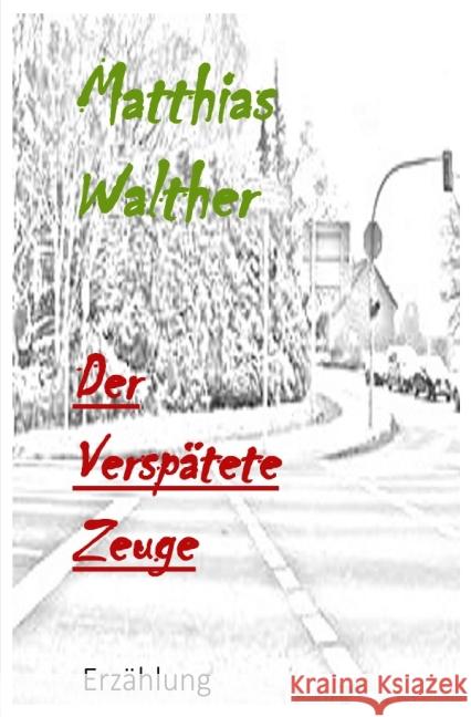 Der verspätete Zeuge Walther, Matthias 9783737539883 epubli - książka