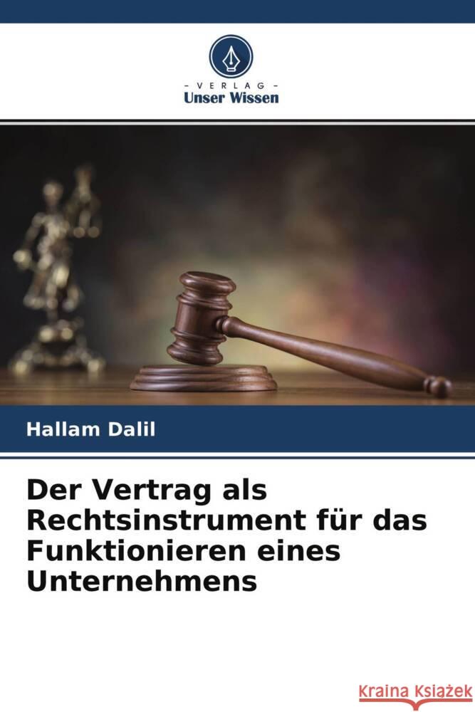 Der Vertrag als Rechtsinstrument für das Funktionieren eines Unternehmens Dalil, Hallam 9786204239729 Verlag Unser Wissen - książka