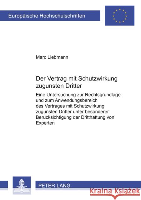 Der Vertrag Mit Schutzwirkung Zugunsten Dritter: Eine Untersuchung Zur Rechtsgrundlage Und Zum Anwendungsbereich Des Vertrages Mit Schutzwirkung Zugun Liebmann, Marc 9783631557815 Lang, Peter, Gmbh, Internationaler Verlag Der - książka