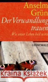 Der Verwandlung trauen : Wie unser Leben heil wird Grün, Anselm   9783786726470 Matthias-Grünewald-Verlag - książka