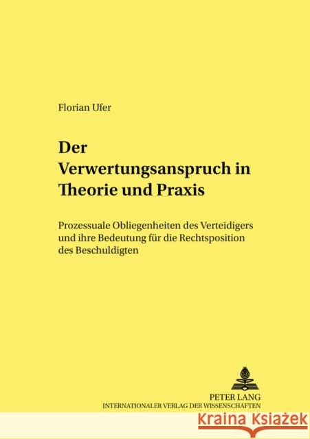 Der Verwertungswiderspruch in Theorie Und Praxis: Prozessuale Obliegenheiten Des Verteidigers Und Ihre Bedeutung Fuer Die Rechtsposition Des Beschuldi Neumann, Ulfrid 9783631380314 Lang, Peter, Gmbh, Internationaler Verlag Der - książka