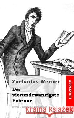 Der vierundzwanzigste Februar: Eine Tragödie in einem Akt Werner, Zacharias 9781483937595 Createspace - książka