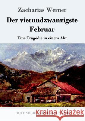 Der vierundzwanzigste Februar: Eine Tragödie in einem Akt Zacharias Werner 9783743728684 Hofenberg - książka