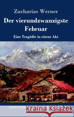 Der vierundzwanzigste Februar: Eine Tragödie in einem Akt Zacharias Werner 9783743728691 Hofenberg - książka