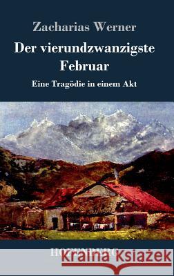 Der vierundzwanzigste Februar: Eine Tragödie in einem Akt Werner, Zacharias 9783843071611 Hofenberg - książka